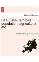 La Suisse, Territoire, Population, Agriculture, Etc