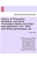 History of Thomaston, Rockland, and South Thomaston, Maine, from Their First Exploration, A.D. 1605; With Family Genealogies, Etc.