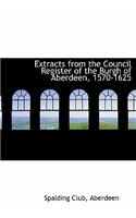 Extracts from the Council Register of the Burgh of Aberdeen, 1570-1625: (English)