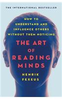 Art of Reading Minds: How to Understand and Influence Others Without Them Noticing