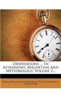 Observations ... in Astronomy, Magnetism and Meteorology, Volume 2...