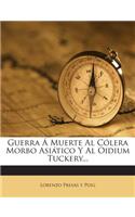 Guerra Á Muerte Al Cólera Morbo Asiático Y Al Oidium Tuckery...