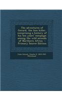 The Adventures of Gerard, the Lion Killer, Comprising a History of His Ten Years' Campaign Among the Wild Animals of Northern Africa - Primary Source