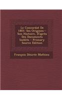 Le Concordat de 1801: Ses Origines--Son Histoire, D'Apres Des Documents Inedits