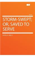 Storm-Swept; Or, Saved to Serve