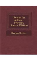 Reason in Action - Primary Source Edition