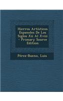 Hierros Artisticos Espanoles de Los Siglos XII Al XVIII - Primary Source Edition