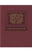 Handbook of Old Burial Hill, Plymouth, Massachusetts: Its History, Its Famous Dead, and Its Quaint Epitaphs - Primary Source Edition