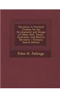 Elevators: A Practical Treatise on the Development and Design of Hand, Belt, Steam, Hydraulic, and Electric Elevators
