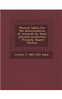Mineral Tables for the Determination of Minerals by Their Physical Properties - Primary Source Edition