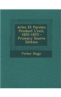 Actes Et Paroles: Pendant L'Exil, 1852-1870 - Primary Source Edition: Pendant L'Exil, 1852-1870 - Primary Source Edition