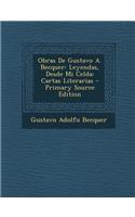 Obras de Gustavo A. Becquer: Leyendas, Desde Mi Celda: Cartas Literarias - Primary Source Edition