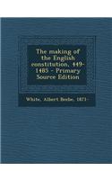 The Making of the English Constitution, 449-1485 - Primary Source Edition