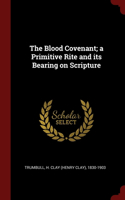 The Blood Covenant; a Primitive Rite and its Bearing on Scripture