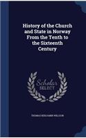 History of the Church and State in Norway From the Tenth to the Sixteenth Century