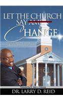 Let The Church Say Change