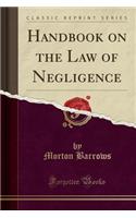 Handbook on the Law of Negligence (Classic Reprint)