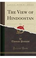 The View of Hindoostan, Vol. 1 (Classic Reprint): (English)