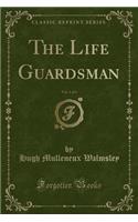 The Life Guardsman, Vol. 1 of 3 (Classic Reprint)