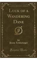 Luck of a Wandering Dane (Classic Reprint)