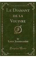 Le Diamant de la Vouivre, Vol. 2 (Classic Reprint)