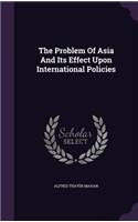 The Problem Of Asia And Its Effect Upon International Policies: (English)