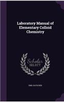 Laboratory Manual of Elementary Colloid Chemistry