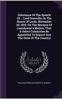 Substance Of The Speech Of ... Lord Grenville, In The House Of Lords. November 30, 1819. On The Marquis Of Lansdowne's Motion, That A Select Committee Be Appointed To Inquire Into The State Of The Country