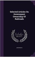 Selected Articles On Government Ownership Of Railroads
