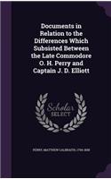 Documents in Relation to the Differences Which Subsisted Between the Late Commodore O. H. Perry and Captain J. D. Elliott