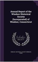 Annual Report of the Windsor Historical Society (Incorporated) of Windsor, Connecticut