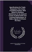 Specifications for Triple-Expansion Twin-Screw Propelling Engines, With Boilers & Auxiliary Machinery, for an Armored Cruiser of About 8,100 Tons Cruising Displacement, to Make a Speed of 20 Knots Per Hour
