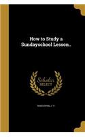 How to Study a Sundayschool Lesson..: (English)