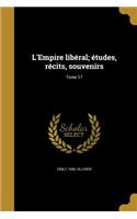 L'Empire libéral; études, récits, souvenirs; Tome 17