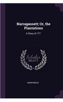 Narragansett; Or, the Plantations: A Story of 177-