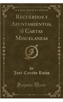 Recuerdos y Apuntamientos, ó Cartas Miscelaneas (Classic Reprint)