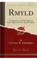 Rmyld: Computation of Yield Tables for Even-Aged and Two-Storied Stands (Classic Reprint)
