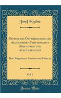 System Des ï¿½sterreichischen Allgemeinen Privatrechts (Grundriss Und Ausfï¿½hrungen), Vol. 2: Das Obligationen-Familien-Und Erbrecht (Classic Reprint)