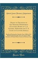Digest of Decisions of the Treasury Department (Customs), Board of U. S. General Appraisers and U. S. Court of Customs Appeals: Rendered During the Calendar Years 1908 to 1915 (Both Inclusive) Under Acts of Congress with Decisions of United States Courts