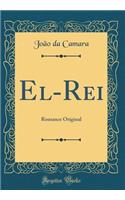El-Rei: Romance Original (Classic Reprint)