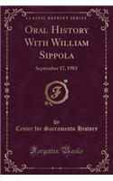 Oral History with William Sippola: September 17, 1983 (Classic Reprint)