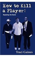 How to Kill a Player!: Exposing the Game