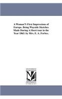 A Woman'S First Impressions of Europe. Being Wayside Sketches Made During A Short tour in the Year 1863. by Mrs. E. A. Forbes.: (English)