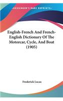English-French And French-English Dictionary Of The Motorcar, Cycle, And Boat (1905)