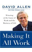 Making It All Work: Winning at the Game of Work and the Business of Life