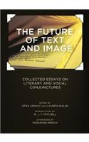 Future of Text and Image: Collected Essays on Literary and Visual Conjunctures