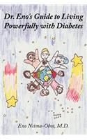 Dr. Eno's Guide to Living Powerfully with Diabetes