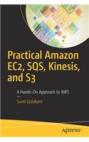 Practical Amazon Ec2, Sqs, Kinesis, and S3: A Hands-On Approach to AWS