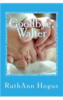 Goodbye, Walter