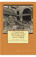Classification And Subject Index For Cataloguing And Arranging: The Books And Pamphlets Of A Library